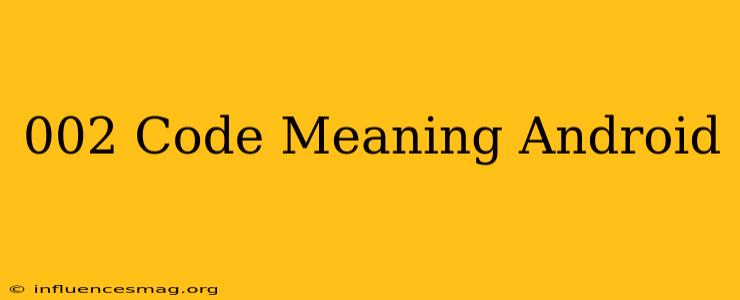 ## 002 Code Meaning Android