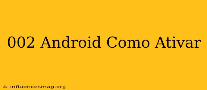 ##002# Android Como Ativar