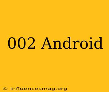 ##002# Android