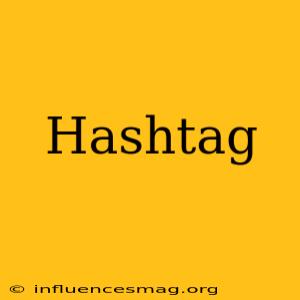 # Hashtag