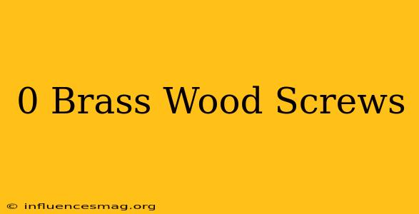 #0 Brass Wood Screws