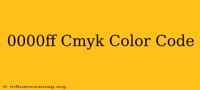 #0000ff Cmyk Color Code