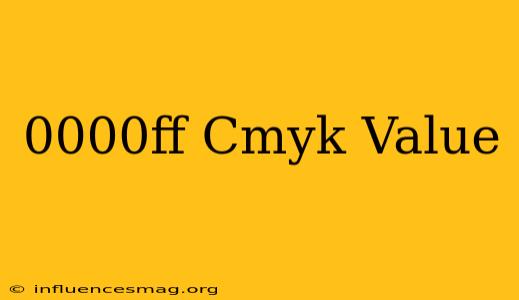 #0000ff Cmyk Value
