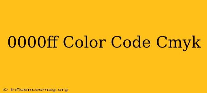 #0000ff Color Code Cmyk