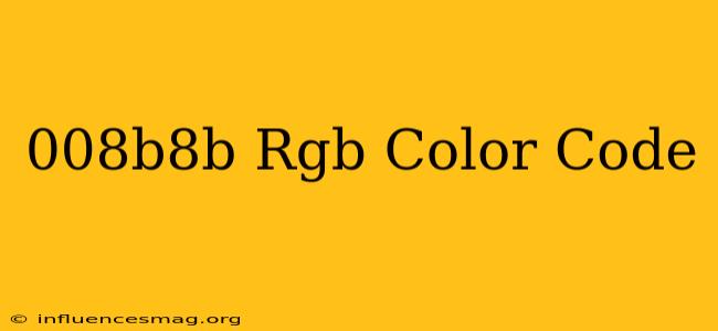 #008b8b Rgb Color Code