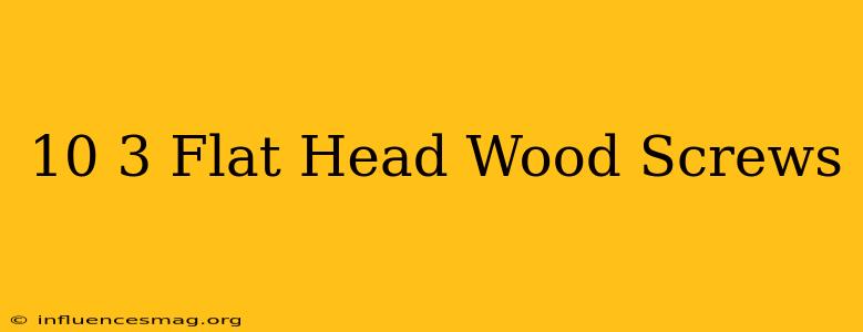 #10 3 Flat Head Wood Screws