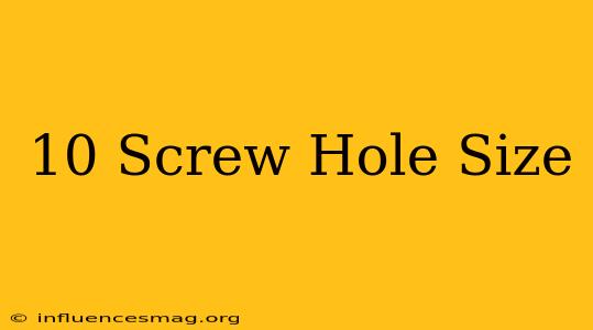 #10 Screw Hole Size