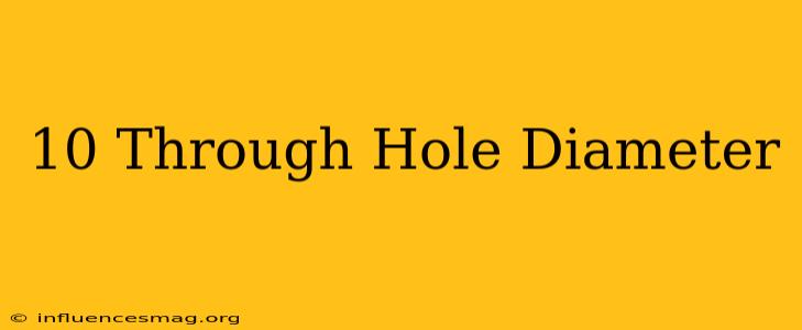 #10 Through Hole Diameter