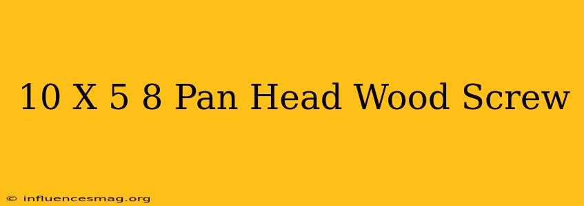 #10 X 5/8 Pan Head Wood Screw