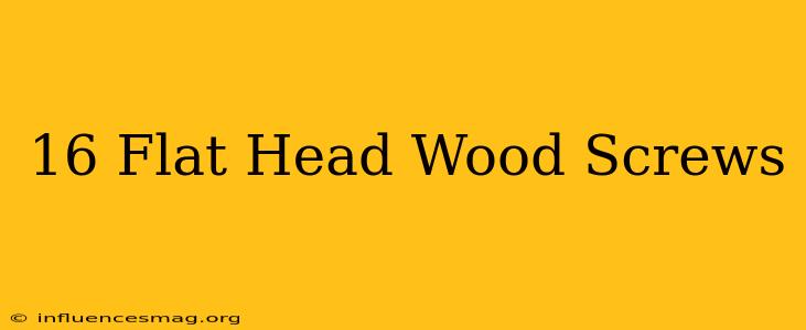 #16 Flat Head Wood Screws