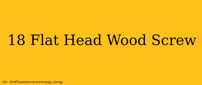 #18 Flat Head Wood Screw
