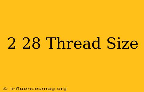 #2-28 Thread Size