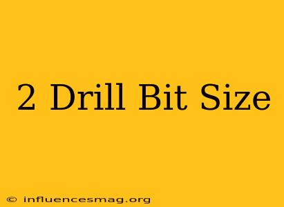 #2 Drill Bit Size
