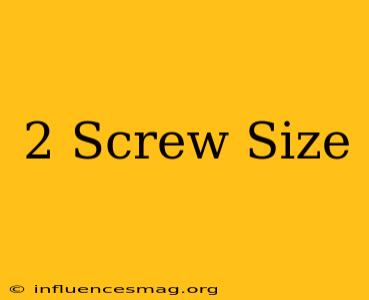 #2 Screw Size