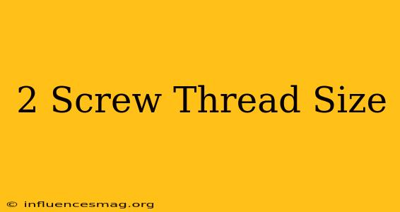#2 Screw Thread Size