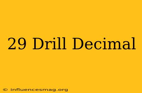 #29 Drill Decimal