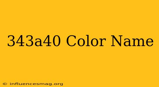 #343a40 Color Name