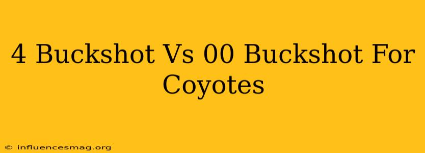#4 Buckshot Vs 00 Buckshot For Coyotes