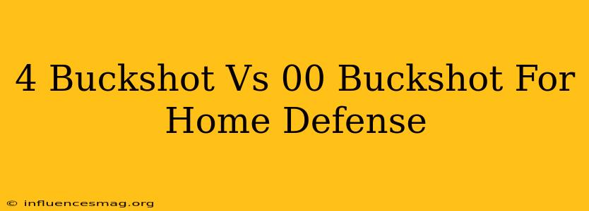#4 Buckshot Vs 00 Buckshot For Home Defense