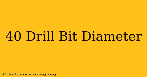 #40 Drill Bit Diameter