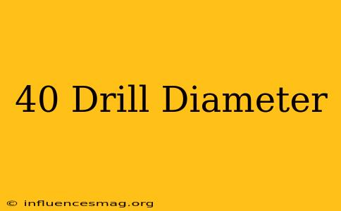 #40 Drill Diameter