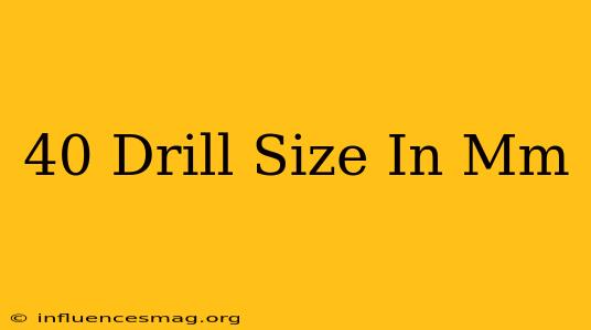 #40 Drill Size In Mm