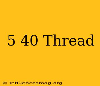 #5-40 Thread