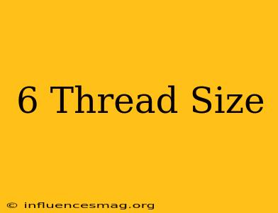 #6 Thread Size