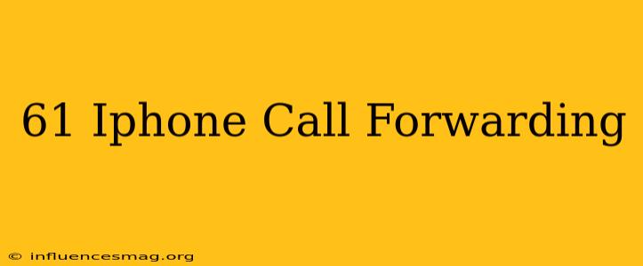 #61# Iphone Call Forwarding