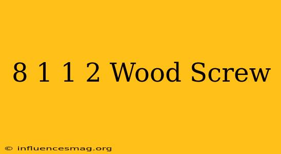 #8 1 1/2 Wood Screw
