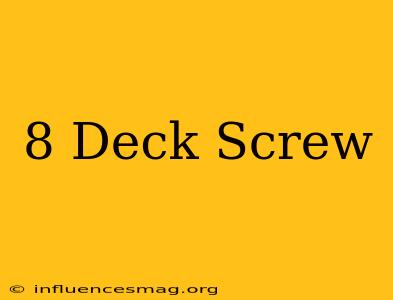 #8 Deck Screw