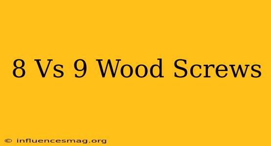 #8 Vs #9 Wood Screws