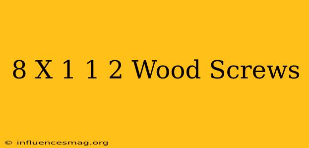 #8 X 1 1/2 Wood Screws