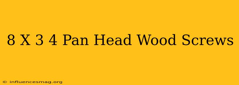 #8 X 3/4 Pan Head Wood Screws
