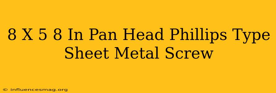 #8 X 5/8 In. Pan Head Phillips-type Sheet Metal Screw
