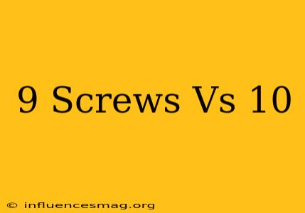 #9 Screws Vs #10