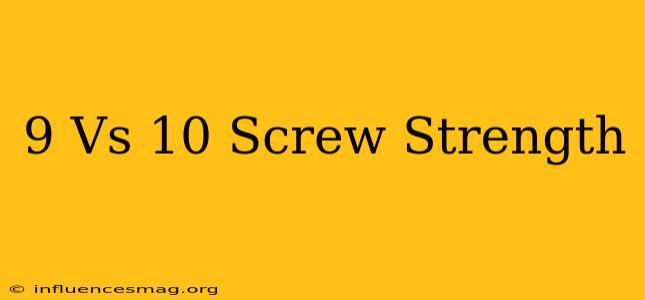 #9 Vs #10 Screw Strength