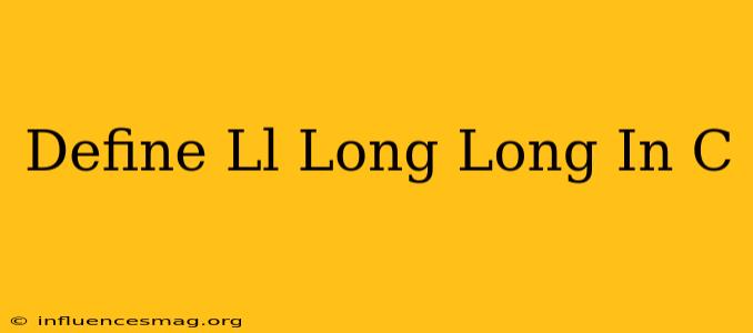 #define Ll Long Long In C++