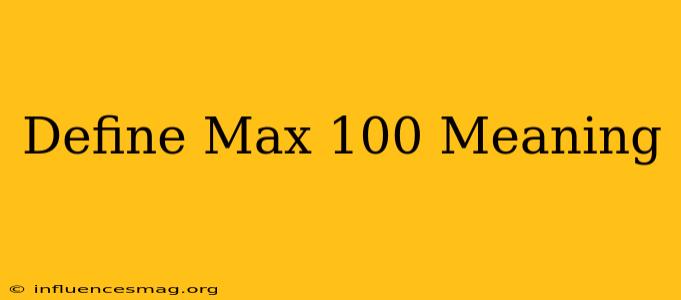 #define Max 100 Meaning