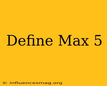 #define Max 5