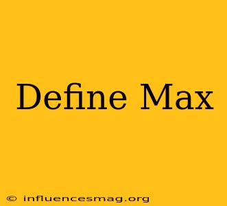 #define Max
