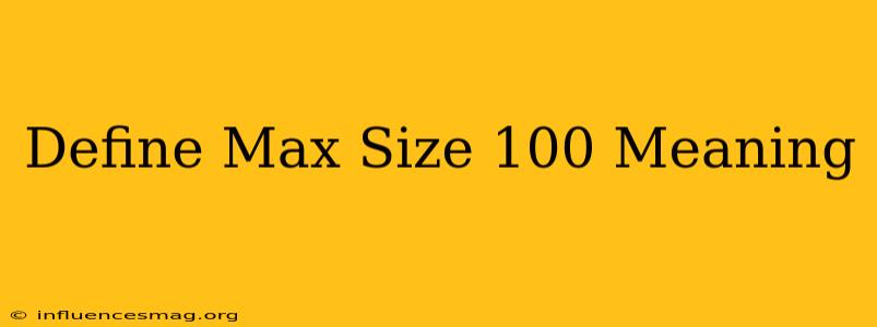 #define Max_size 100 Meaning