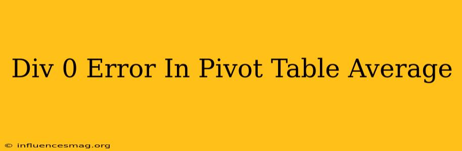 #div/0 Error In Pivot Table Average