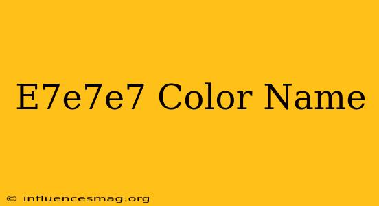 #e7e7e7 Color Name