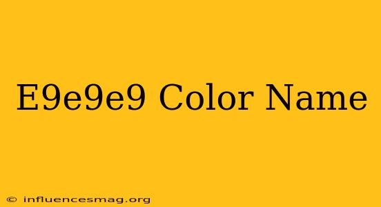 #e9e9e9 Color Name