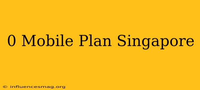 $0 Mobile Plan Singapore