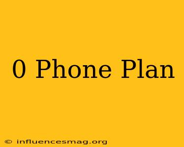 $0 Phone Plan