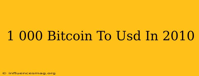 $1 000 Bitcoin To Usd In 2010
