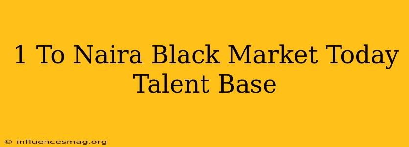 $1 To Naira Black Market Today Talent Base