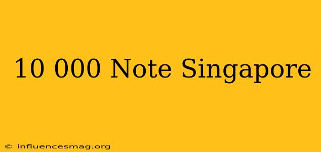 $10 000 Note Singapore